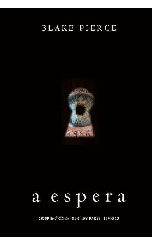 Обложка книги «A Espera» автора Блейка Пирса. ISBN 9781640298545.