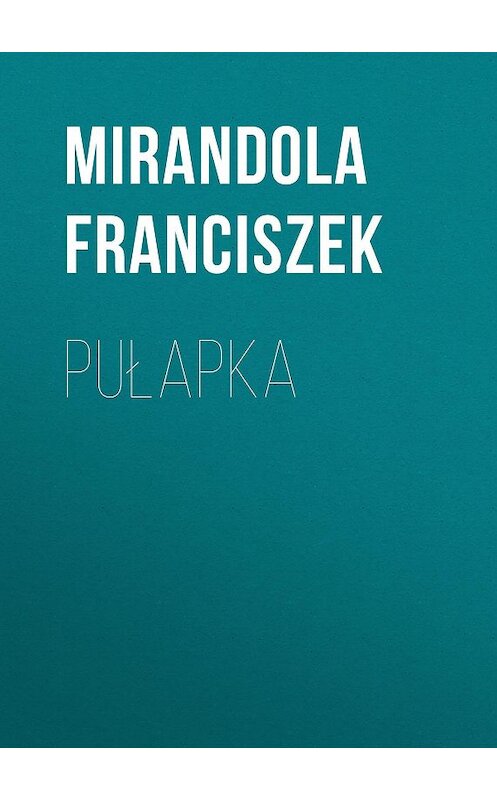 Обложка книги «Pułapka» автора Franciszek Mirandola.