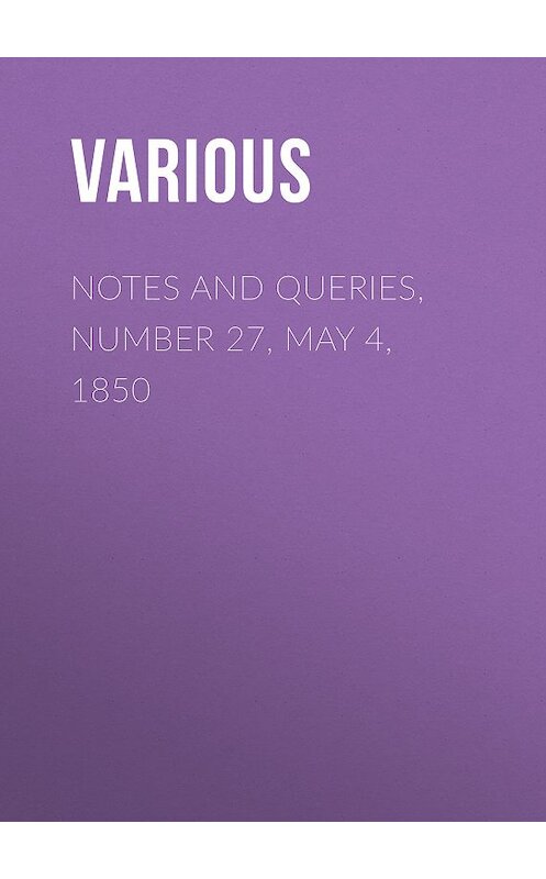 Обложка книги «Notes and Queries, Number 27, May 4, 1850» автора Various.