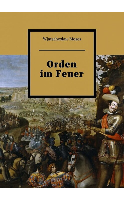 Обложка книги «Orden im Feuer» автора Wjatscheslaw Moses. ISBN 9785449368911.