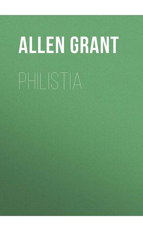 Обложка книги «Philistia» автора Grant Allen.