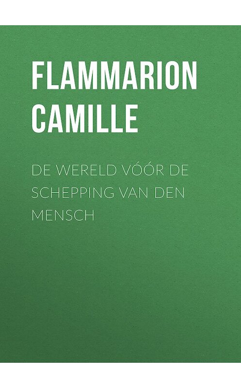 Обложка книги «De Wereld vóór de schepping van den mensch» автора Camille Flammarion.
