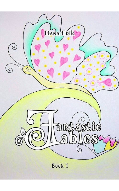 Обложка книги «Fantastic Fables. Book 1» автора Dana Erik. ISBN 9785448551970.