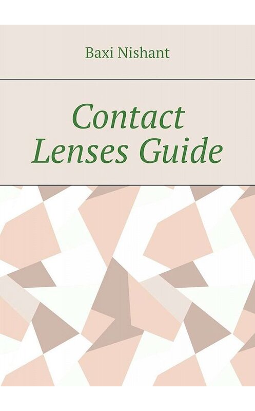 Обложка книги «Contact Lenses Guide» автора Baxi Nishant. ISBN 9785005036223.