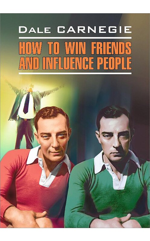 Обложка книги «How to win Friends and influence People / Как завоевывать друзей и оказывать влияние на людей. Книга для чтения на английском языке» автора Дейл Карнеги издание 2020 года. ISBN 9785992504484.