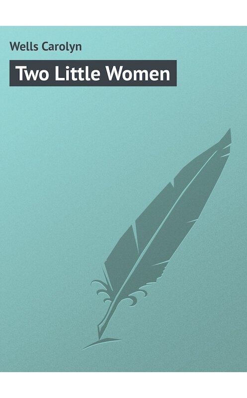 Обложка книги «Two Little Women» автора Carolyn Wells.