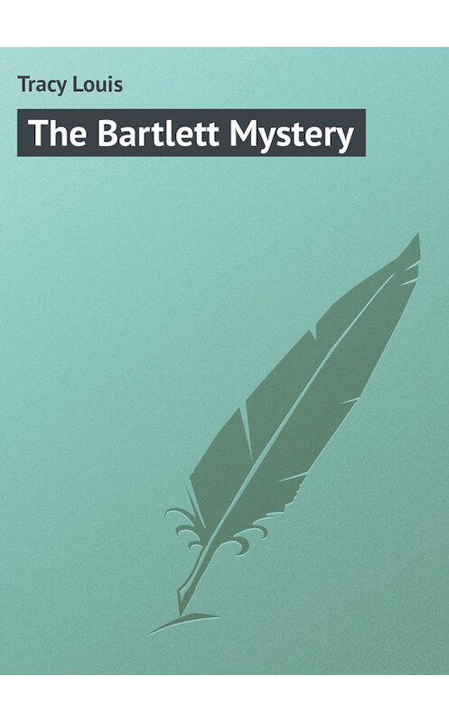 Обложка книги «The Bartlett Mystery» автора Louis Tracy.