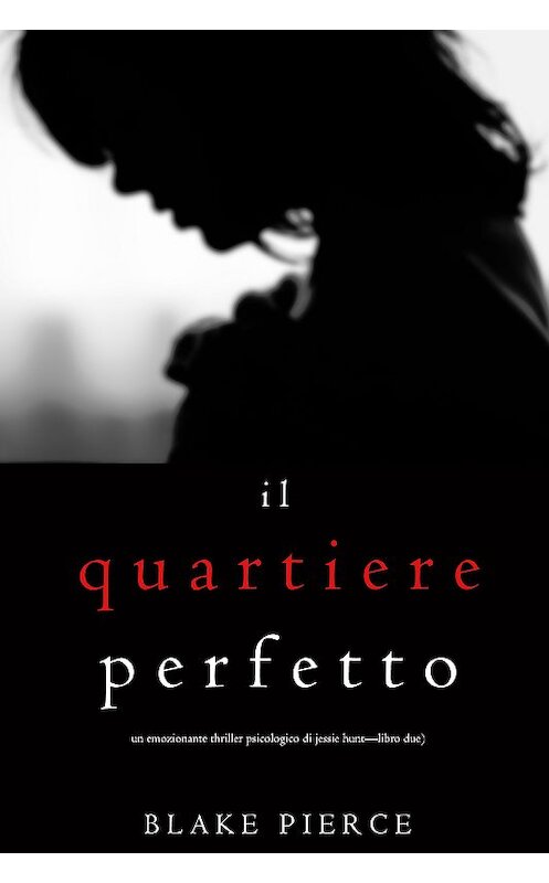 Обложка книги «Il Quartiere Perfetto» автора Блейка Пирса. ISBN 9781640297050.