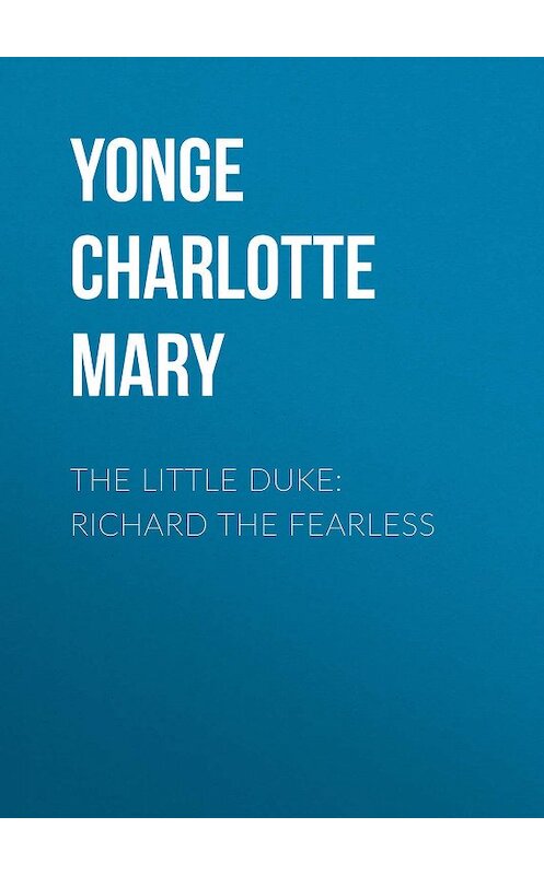 Обложка книги «The Little Duke: Richard the Fearless» автора Charlotte Yonge.