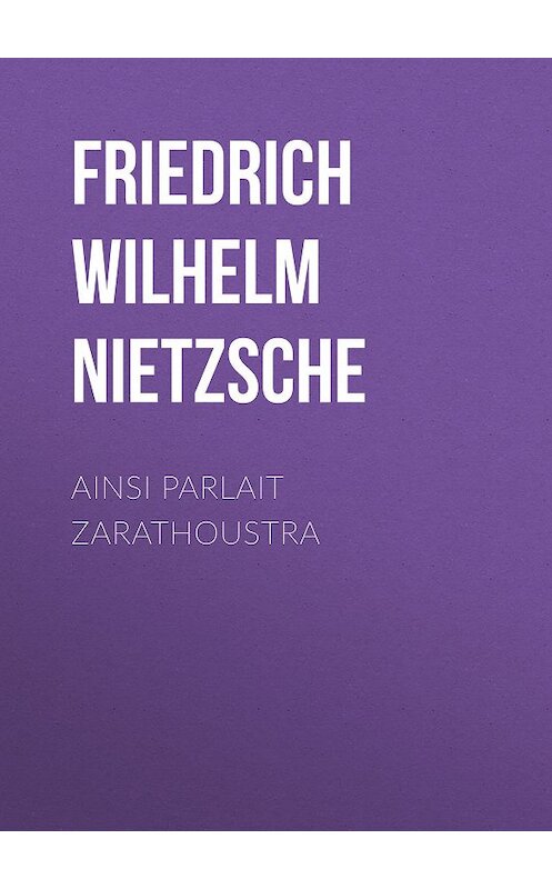 Обложка книги «Ainsi Parlait Zarathoustra» автора Фридрих Ницше.