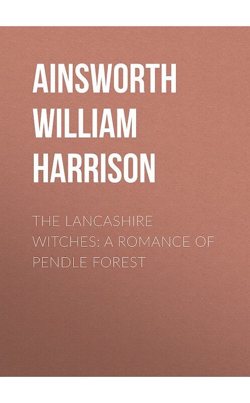 Обложка книги «The Lancashire Witches: A Romance of Pendle Forest» автора William Ainsworth.