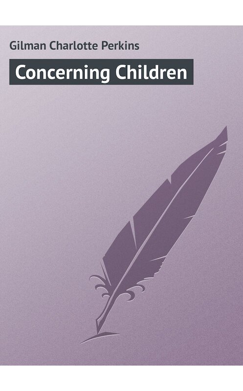 Обложка книги «Concerning Children» автора Charlotte Gilman.