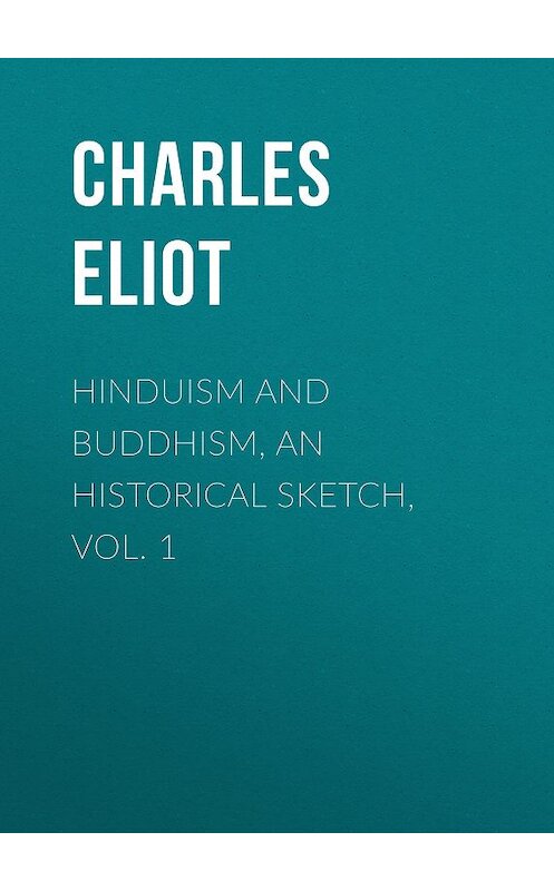 Обложка книги «Hinduism and Buddhism, An Historical Sketch, Vol. 1» автора Charles Eliot.
