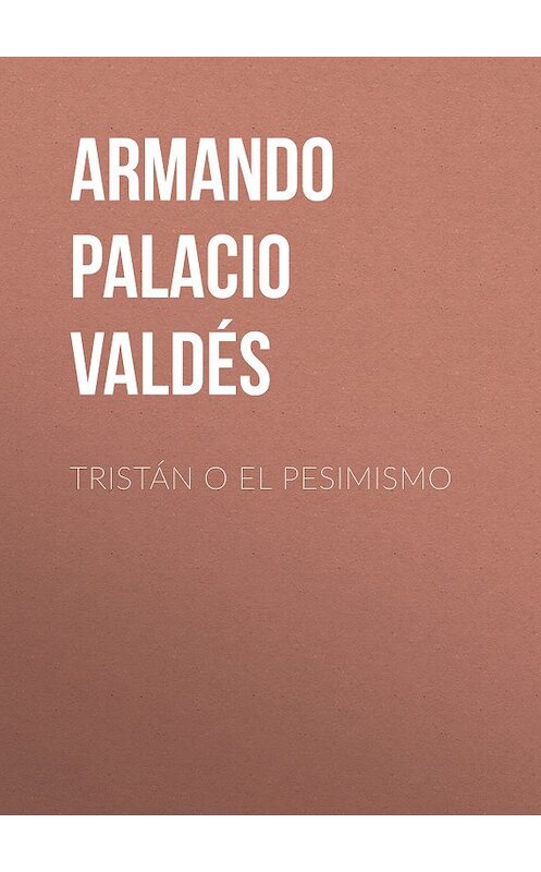 Обложка книги «Tristán o el pesimismo» автора Armando Palacio Valdés.