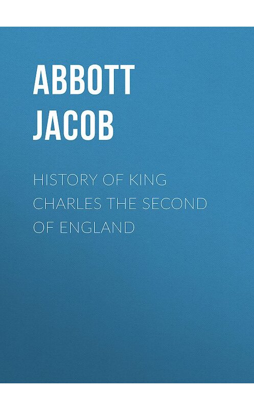 Обложка книги «History of King Charles the Second of England» автора Jacob Abbott.