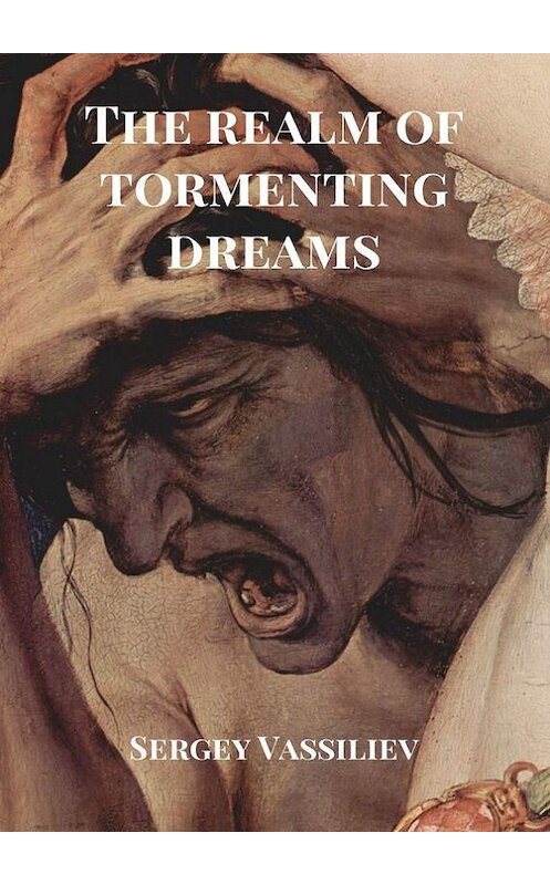 Обложка книги «The realm of tormenting dreams» автора Sergey Vassiliev. ISBN 9785448596650.