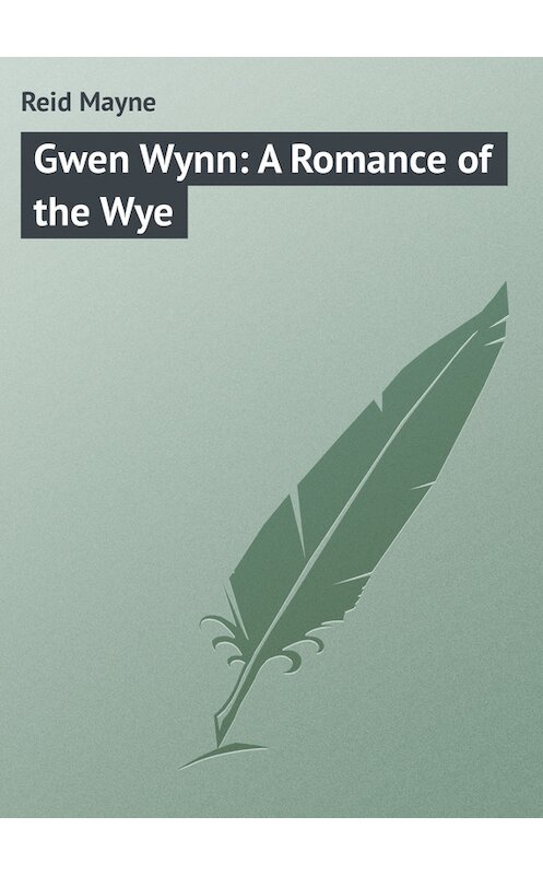 Обложка книги «Gwen Wynn: A Romance of the Wye» автора Томаса Майна Рида.