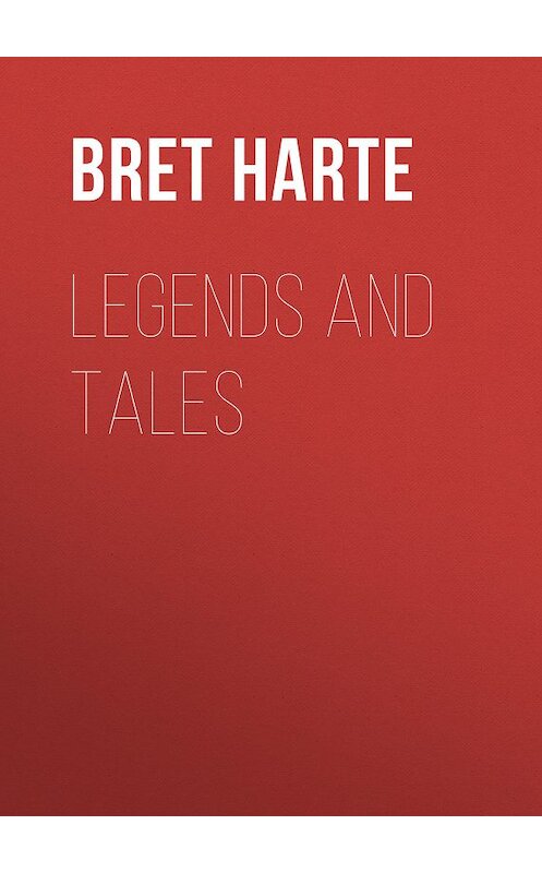 Обложка книги «Legends and Tales» автора Bret Harte.