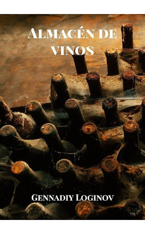 Обложка книги «Almacén de vinos» автора Gennadiy Loginov. ISBN 9785449369895.