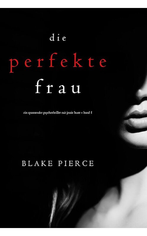 Обложка книги «Die perfekte Frau» автора Блейка Пирса. ISBN 9781640296640.
