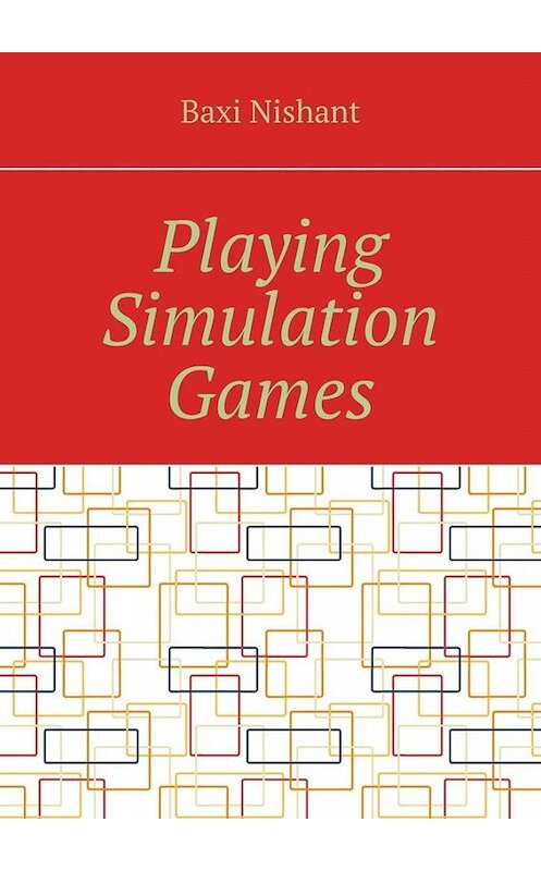 Обложка книги «Playing Simulation Games» автора Baxi Nishant. ISBN 9785005036841.