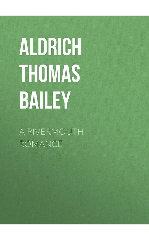 Обложка книги «A Rivermouth Romance» автора Thomas Aldrich.