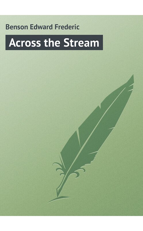 Обложка книги «Across the Stream» автора Эдварда Бенсона.