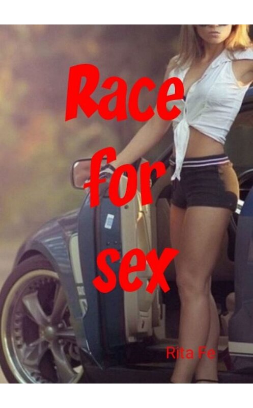 Обложка книги «Race for sex» автора Rita Fe. ISBN 9785449856371.
