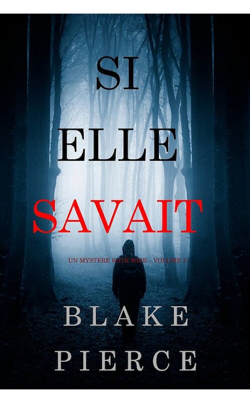 Обложка книги «Si elle savait» автора Блейка Пирса. ISBN 9781640295872.