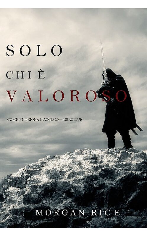 Обложка книги «Solo chi è valoroso» автора Моргана Райса. ISBN 9781094310251.