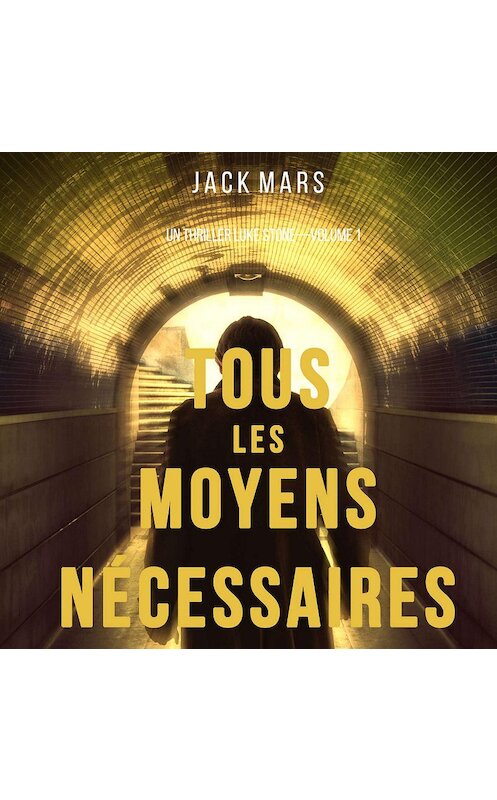 Обложка аудиокниги «Tous Les Moyens Nécessaires» автора Джека Марса. ISBN 9781094301617.