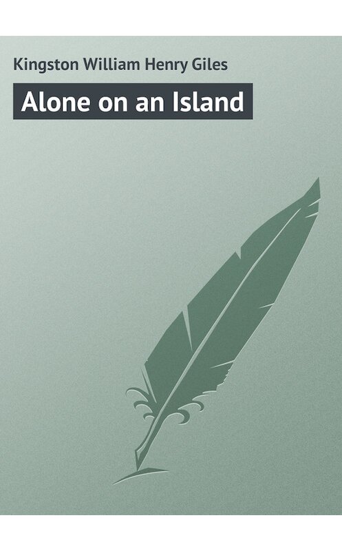 Обложка книги «Alone on an Island» автора William Kingston.