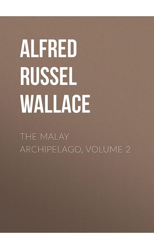 Обложка книги «The Malay Archipelago, Volume 2» автора Alfred Wallace.