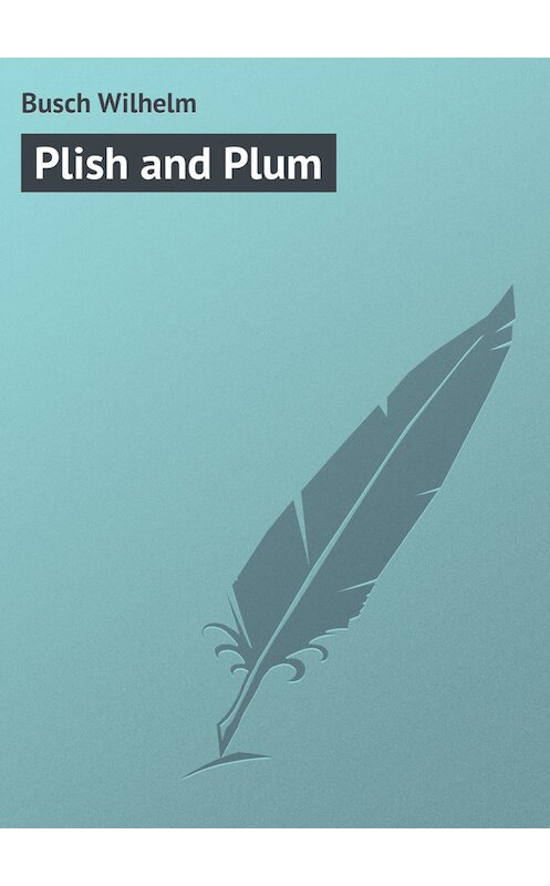 Обложка книги «Plish and Plum» автора Вильгельма Буша.