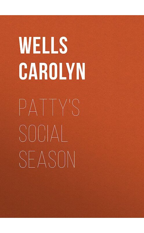 Обложка книги «Patty's Social Season» автора Carolyn Wells.