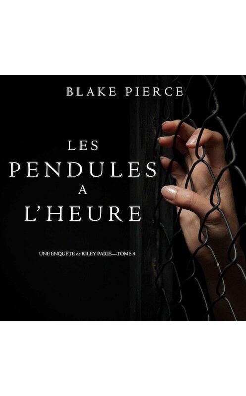 Обложка аудиокниги «Les Pendules à l’heure» автора Блейка Пирса. ISBN 9781094300658.