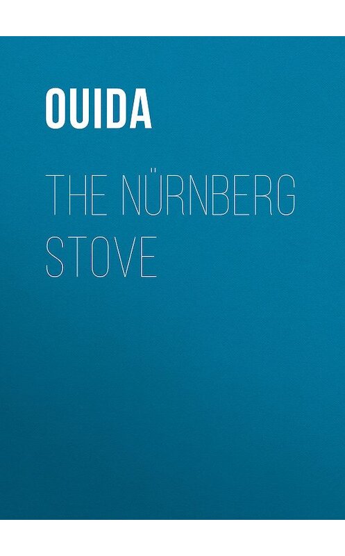 Обложка книги «The Nürnberg Stove» автора Ouida.