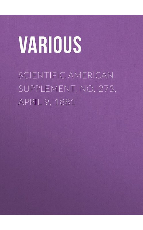 Обложка книги «Scientific American Supplement, No. 275, April 9, 1881» автора Various.