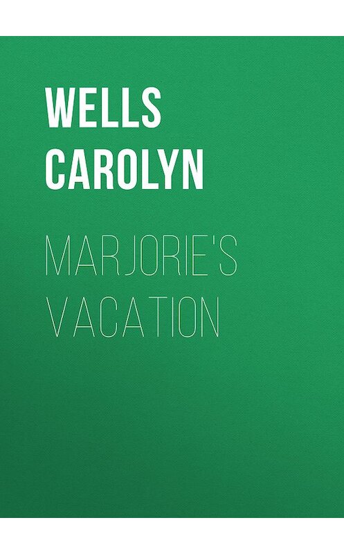 Обложка книги «Marjorie's Vacation» автора Carolyn Wells.