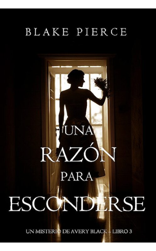 Обложка книги «Una Razón para Esconderse» автора Блейка Пирса. ISBN 9781640293953.