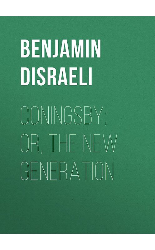 Обложка книги «Coningsby; Or, The New Generation» автора Benjamin Disraeli.