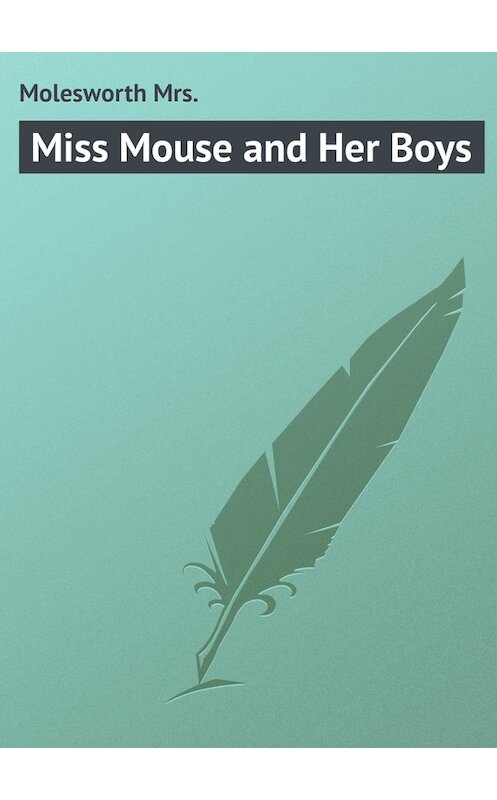 Обложка книги «Miss Mouse and Her Boys» автора Mrs. Molesworth.