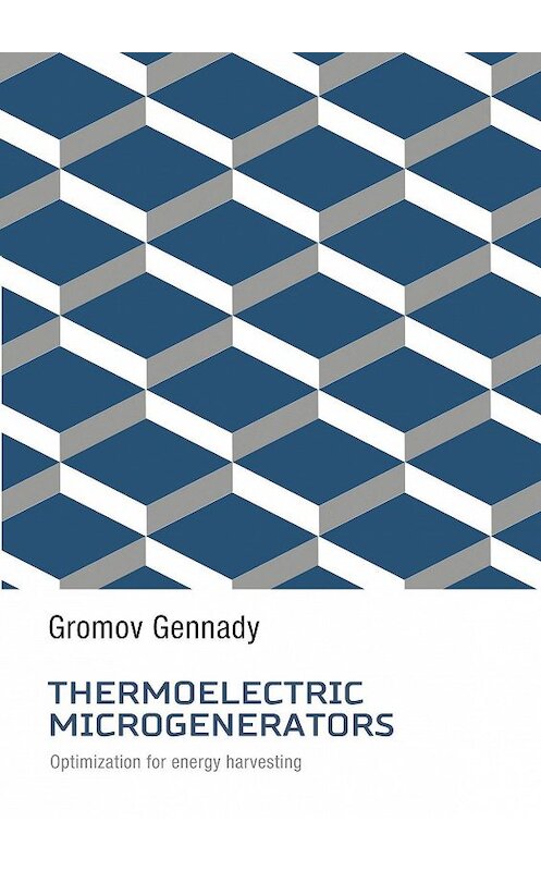 Обложка книги «Thermoelectric Microgenerators. Optimization for energy harvesting» автора Gennady Gromov. ISBN 9785449343345.