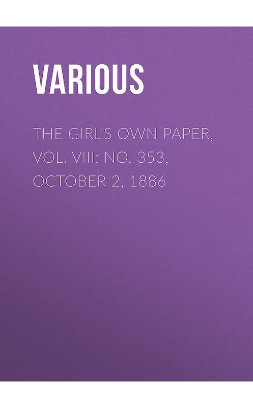 Обложка книги «The Girl's Own Paper, Vol. VIII: No. 353, October 2, 1886» автора Various.