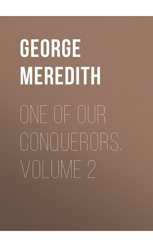 Обложка книги «One of Our Conquerors. Volume 2» автора George Meredith.