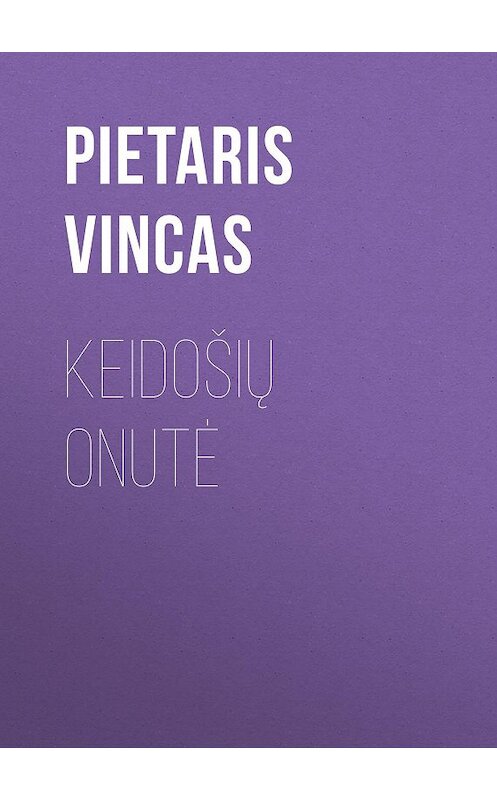 Обложка книги «Keidošių Onutė» автора Pietaris Vincas.