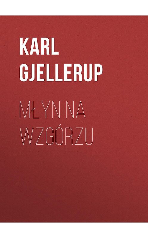 Обложка книги «Młyn na wzgórzu» автора Karl Gjellerup.