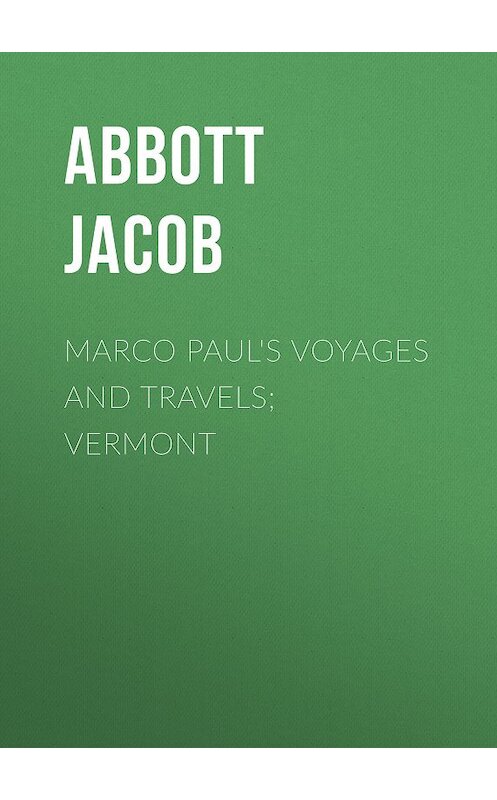 Обложка книги «Marco Paul's Voyages and Travels; Vermont» автора Jacob Abbott.