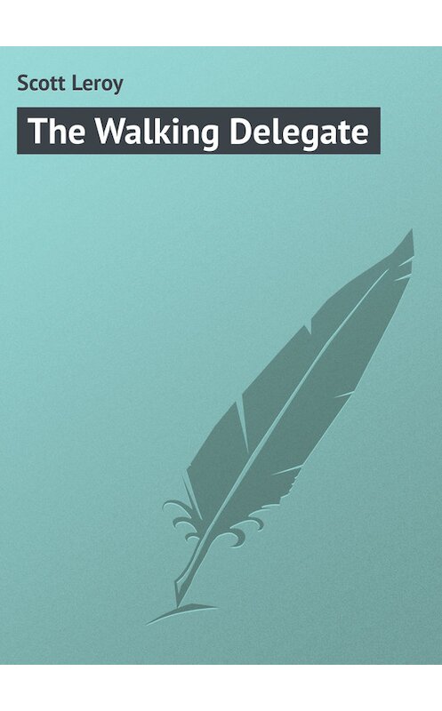 Обложка книги «The Walking Delegate» автора Leroy Scott.