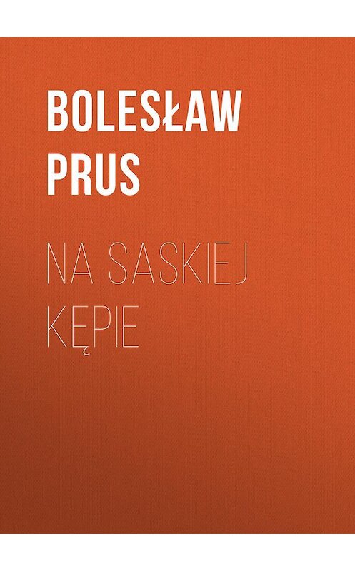 Обложка книги «Na Saskiej Kępie» автора Болеслава Пруса.